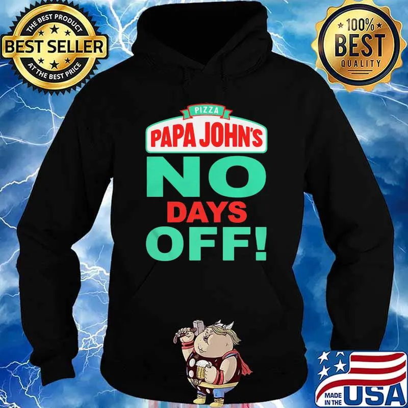 Pizza Papa John No Days Off Shirt Hoodie