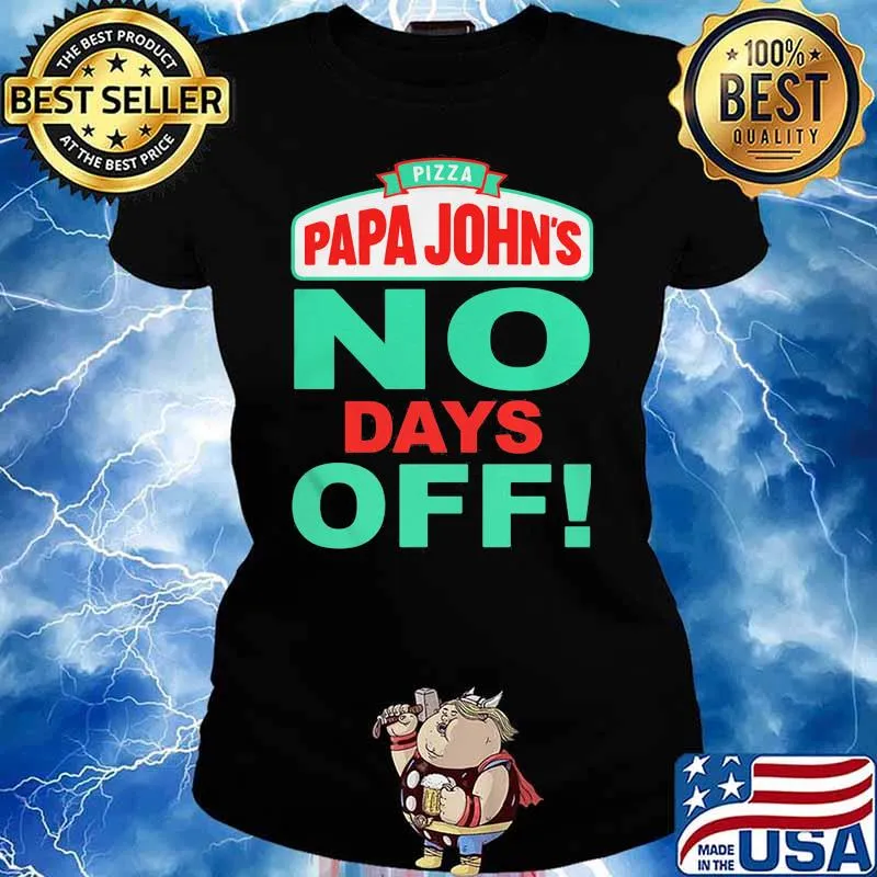 Pizza Papa John No Days Off Shirt Ladies tee