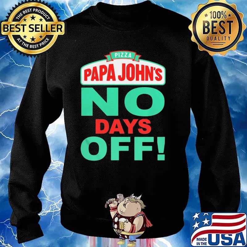 Pizza Papa John No Days Off Shirt Sweater