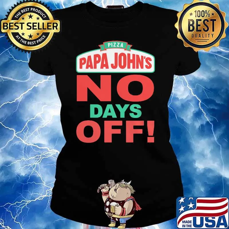 Pizza Papa Johns No Days Off Shirt Ladies tee