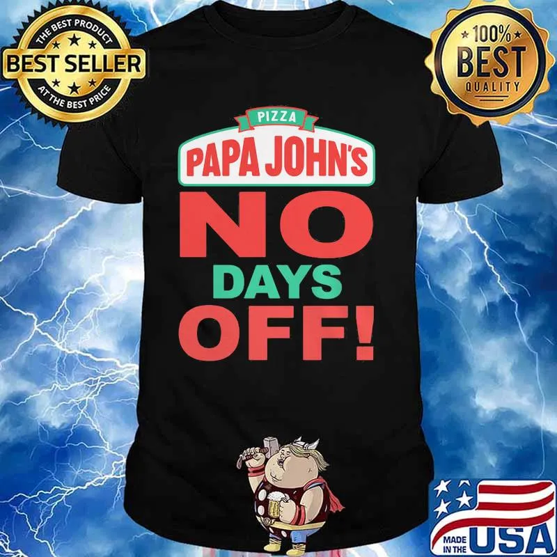 Pizza Papa Johns No Days Off Shirt