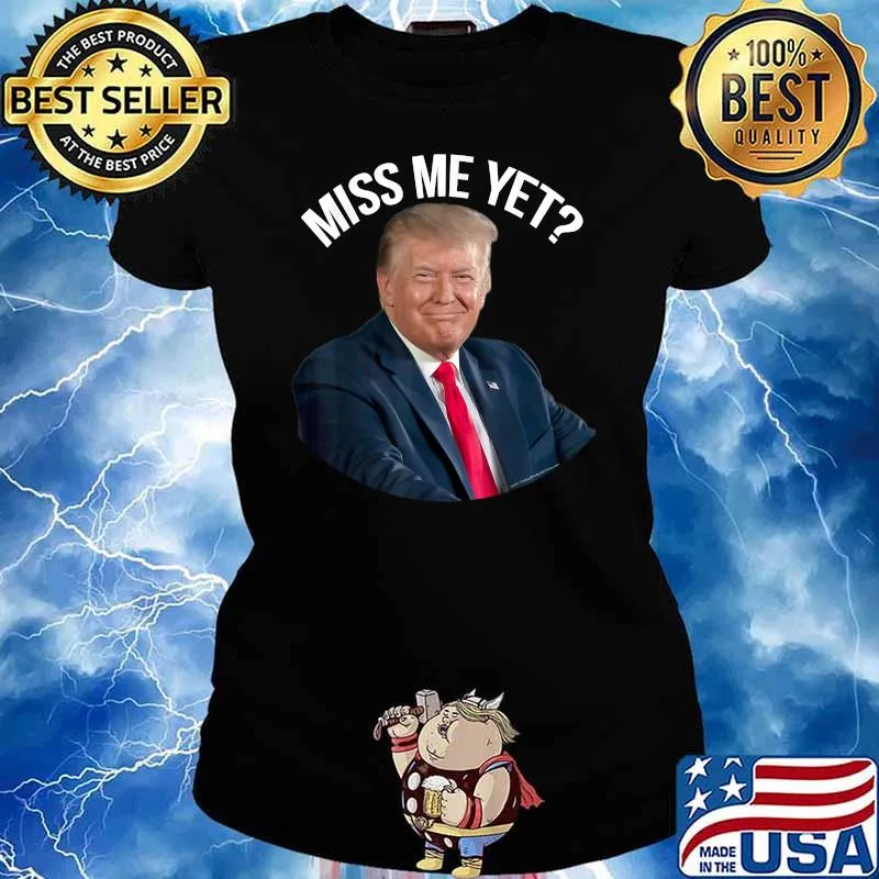 President Donald Trump Miss Me Yet Political 2024 Shirt Ladies tee