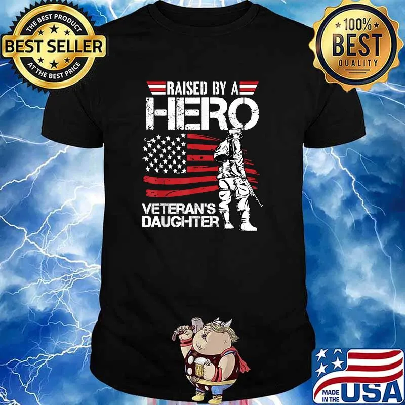 Raised By A Hero Veteran Daughter Month Of The Military American Flag Shirt