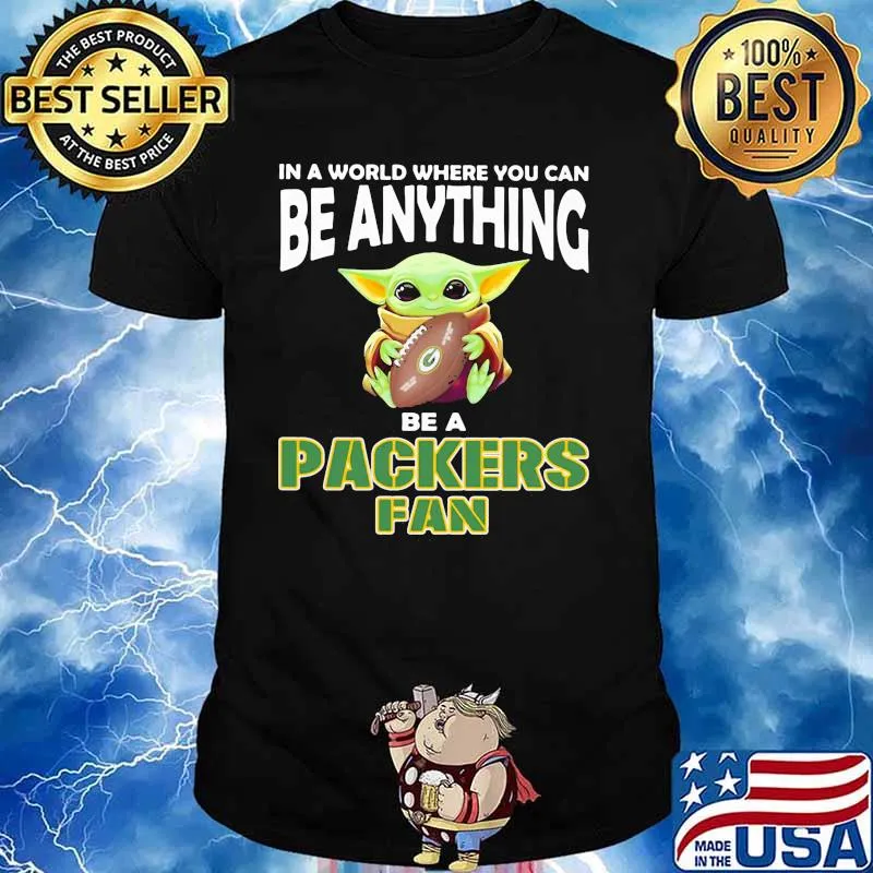 In A World Where You Can Be Anything Be A Packers Fan Baby Yoda Shirt