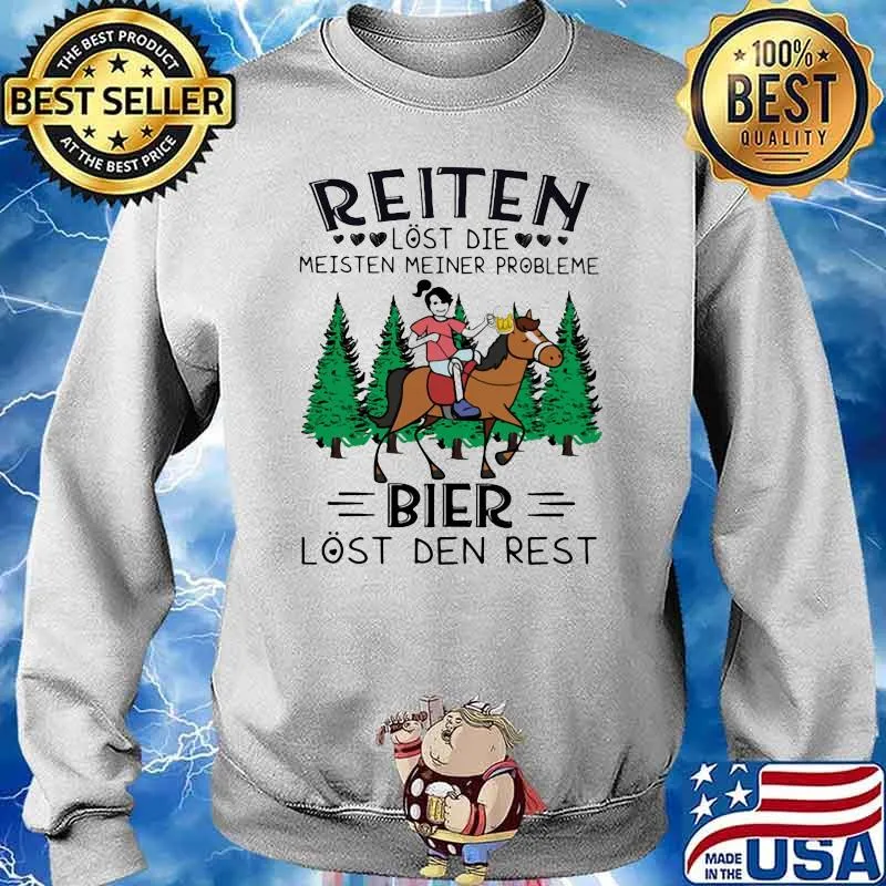 Reiten Lost Die Meisten Meiner Probleme Bier Lost Den Rest Horse Shirt Sweater