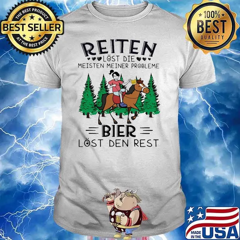 Reiten Lost Die Meisten Meiner Probleme Bier Lost Den Rest Horse Shirt