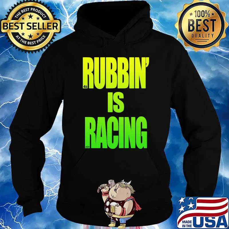 Rubbin Is Racing Shirt Hoodie