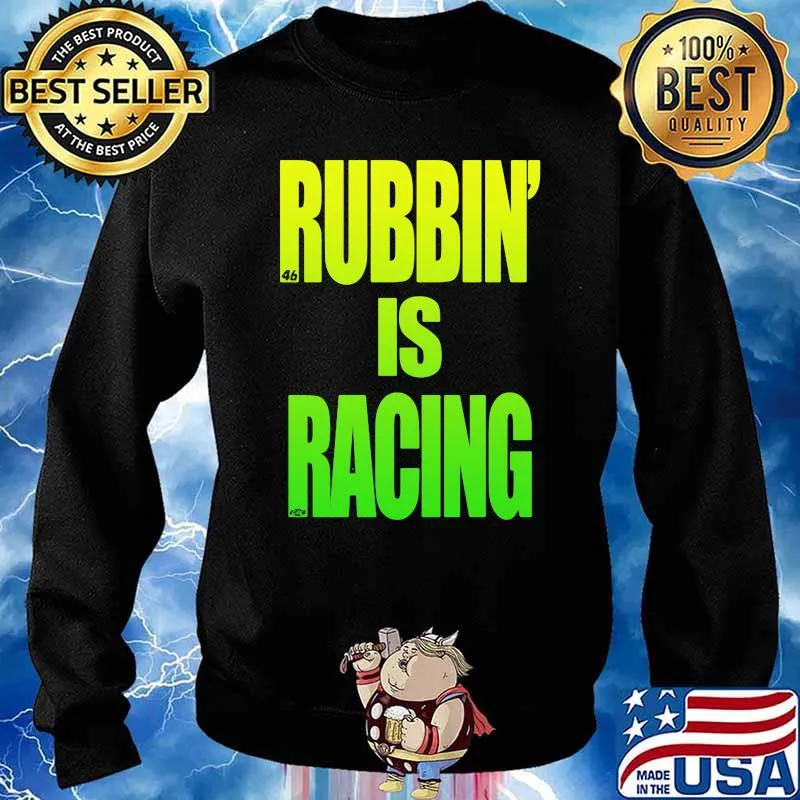 Rubbin Is Racing Shirt Sweater