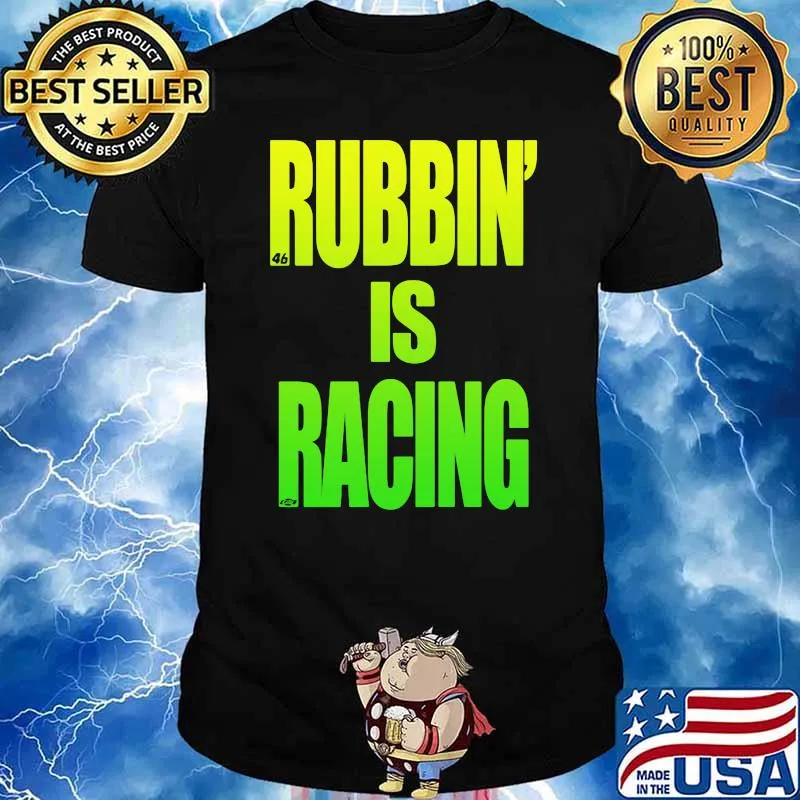 Rubbin Is Racing Shirt