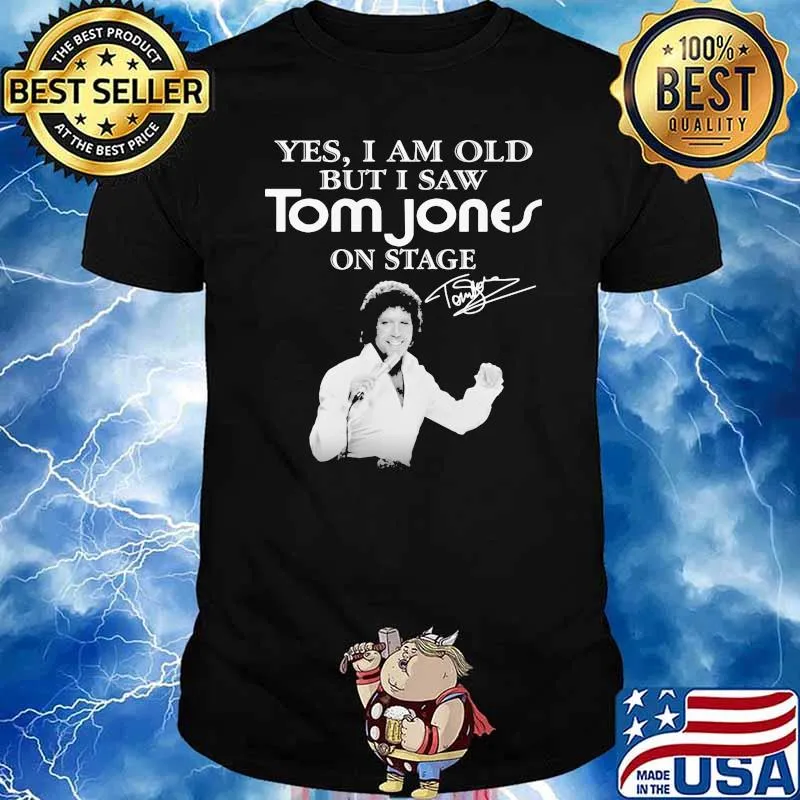 Yes I Am Old But I Saw Tom Jones On Stage Signature Shirt
