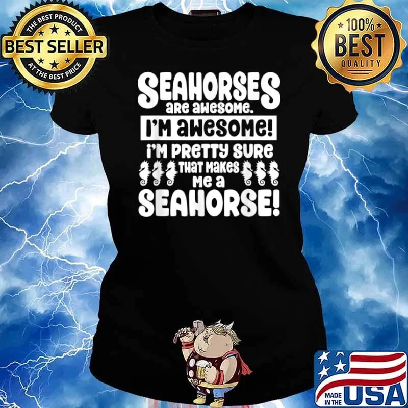 Seahorses Are Awesome That Makes Me a Seahorse Shirt Ladies tee