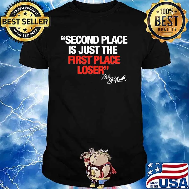 Second Place Is Just The First Place Loser Quote By Dale Earnhardt Shirt
