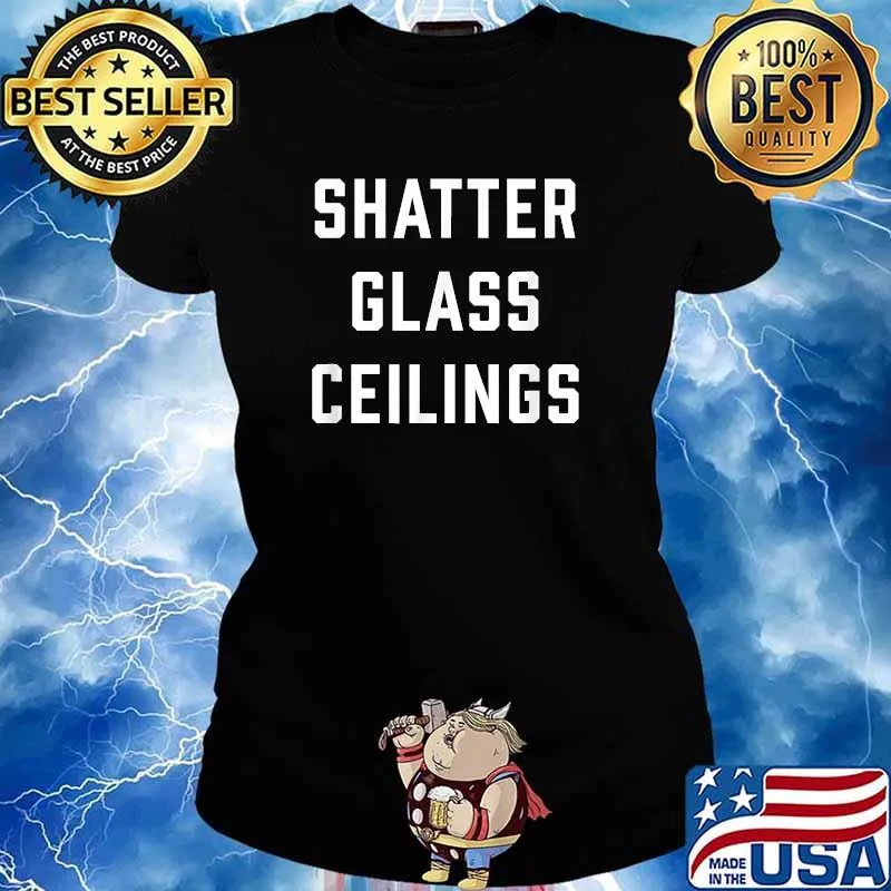 Shatter Glass Ceilings Quote Shirt Ladies tee