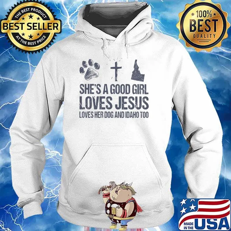 She's A Good Girl Loves Jesus Loves Her Dog And Idaho Too Shirt Hoodie