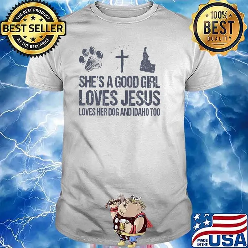 She's A Good Girl Loves Jesus Loves Her Dog And Idaho Too Shirt