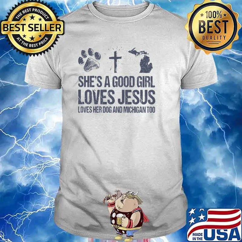 She's A Good Girl Loves Jesus Loves Her Dog And Michigan Too Shirt