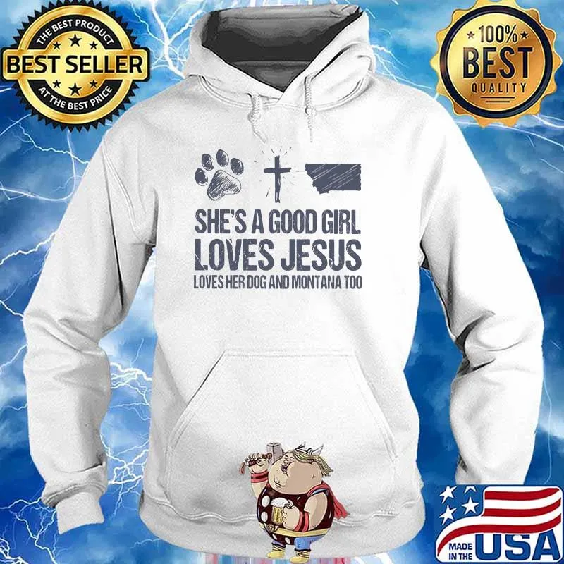 She's A Good Girl Loves Jesus Loves Her Dog And Montana Too Shirt Hoodie