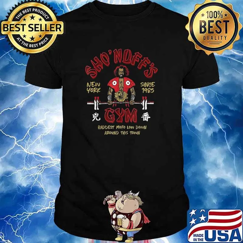SHO NUFFS GYM New York Since 1985 Baddest Mofo Low Down Around This Town Shirt Shirt