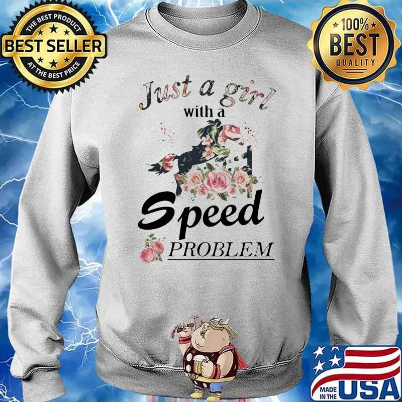 Show Jumping Just A Girl With A Speed Problem Horse Flower Shirt Sweater