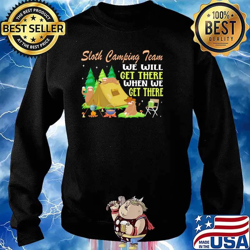 Sloth Camping Team We will get there when we get there Shirt Sweater