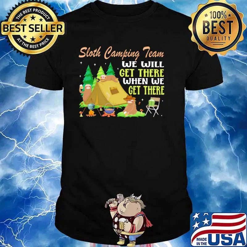 Sloth Camping Team We will get there when we get there Shirt
