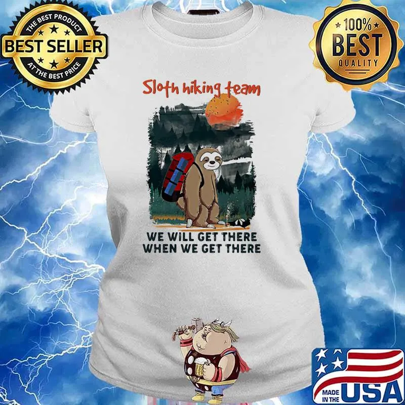 Sloth Hiking Team We Will Get There When We Get There Shirt Ladies tee