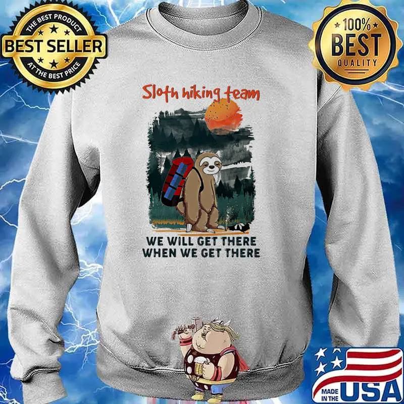 Sloth Hiking Team We Will Get There When We Get There Shirt Sweater