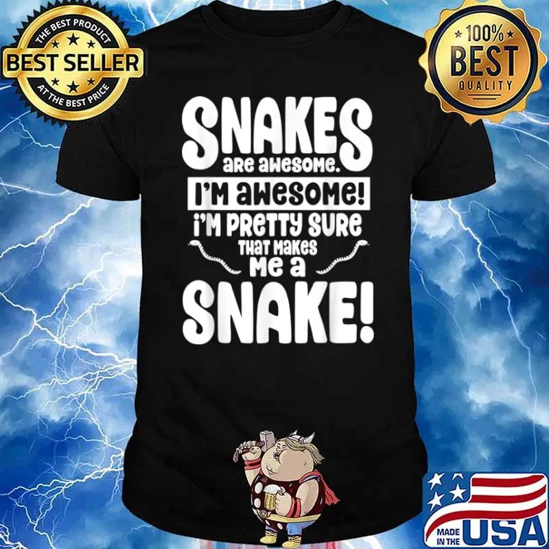 Snakes Are Awesome That Makes Me a Snake Shirt