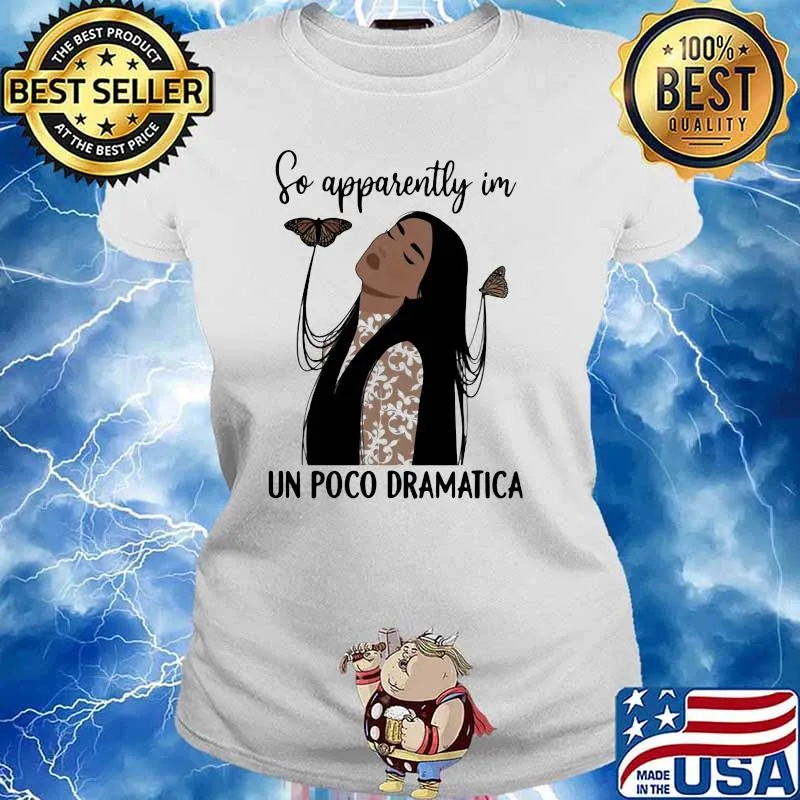 So apparently im poco dramatica butterfly Ladies tee