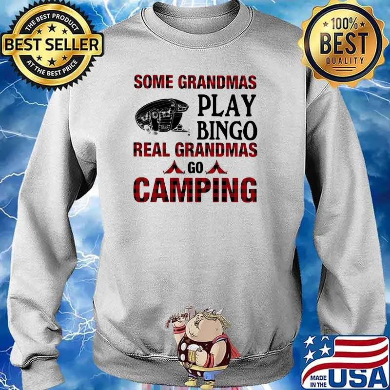 Some Grandmas Play Bingo Real Grandmas Go Camping Shirt Sweater