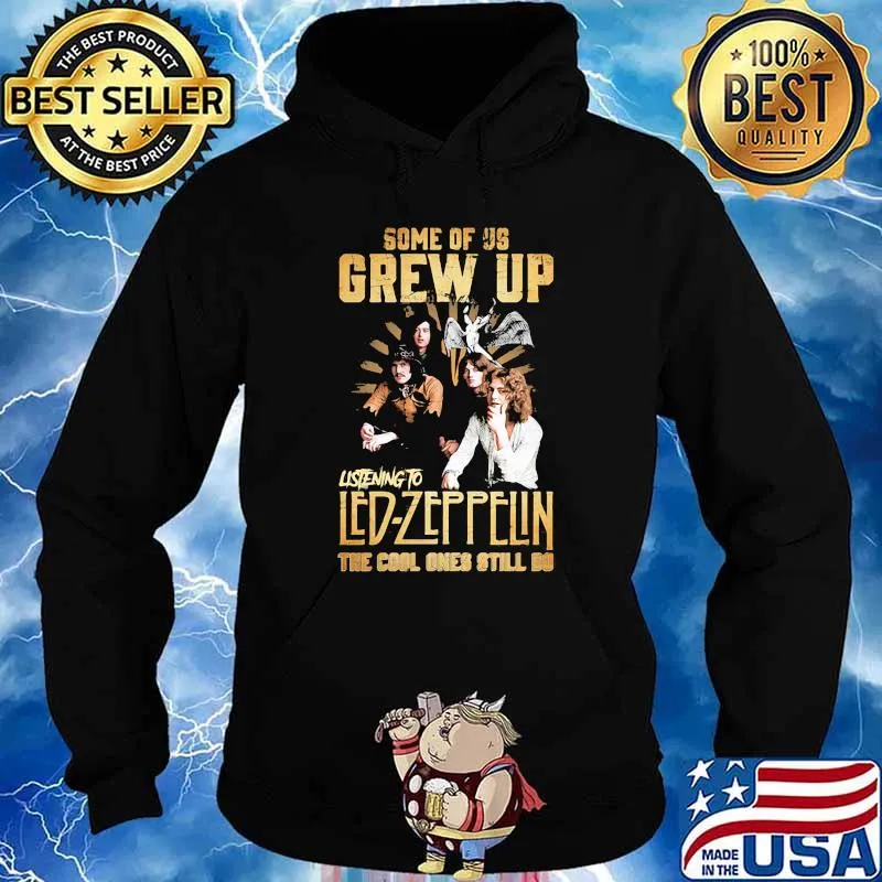Some Of Us Grew Up Listening To Led Zeppelin The Cool Ones Still Do Shirt Hoodie