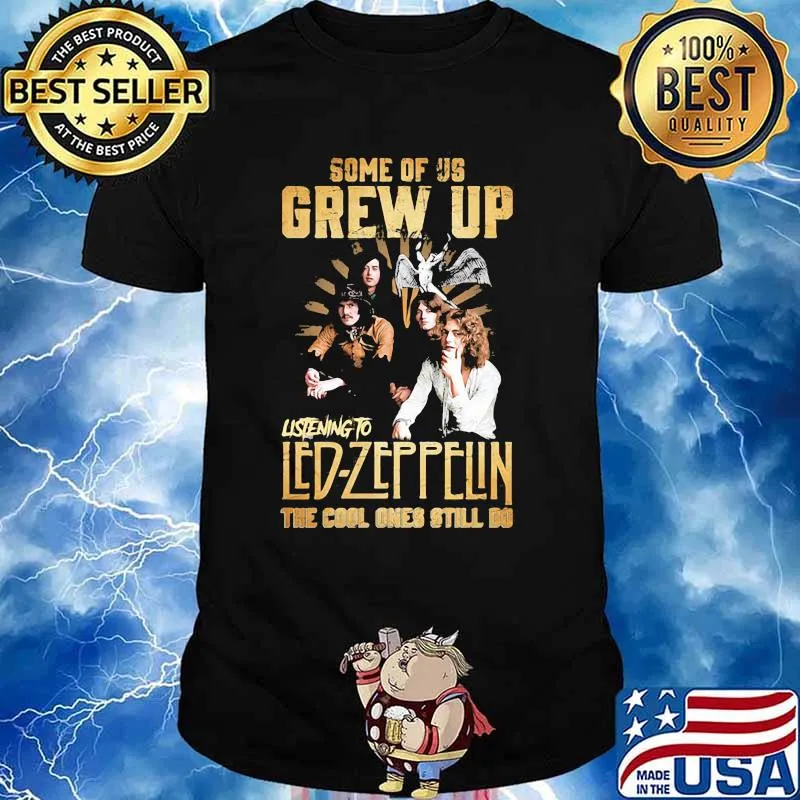 Some Of Us Grew Up Listening To Led Zeppelin The Cool Ones Still Do Shirt