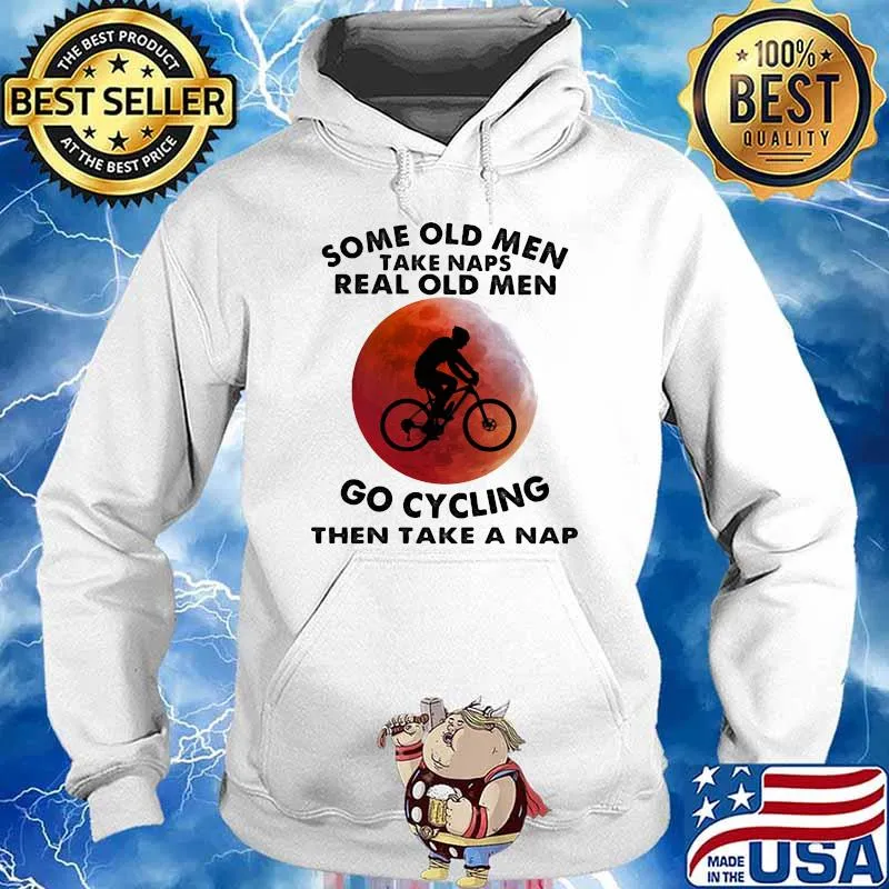 Some Old Men Take Naps Real Old Men Go Cycling Then Take A Nap Blood Moon Shirt Hoodie