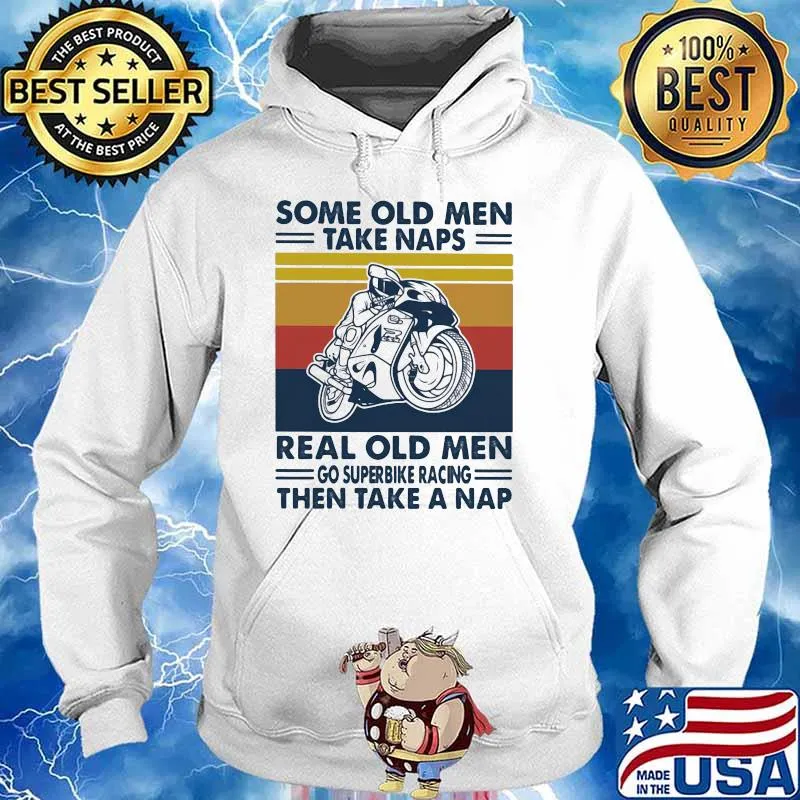 Some Old Men Take Naps Real Old Men Go Superbike Racing The Take A Nap Vintage Shirt Hoodie