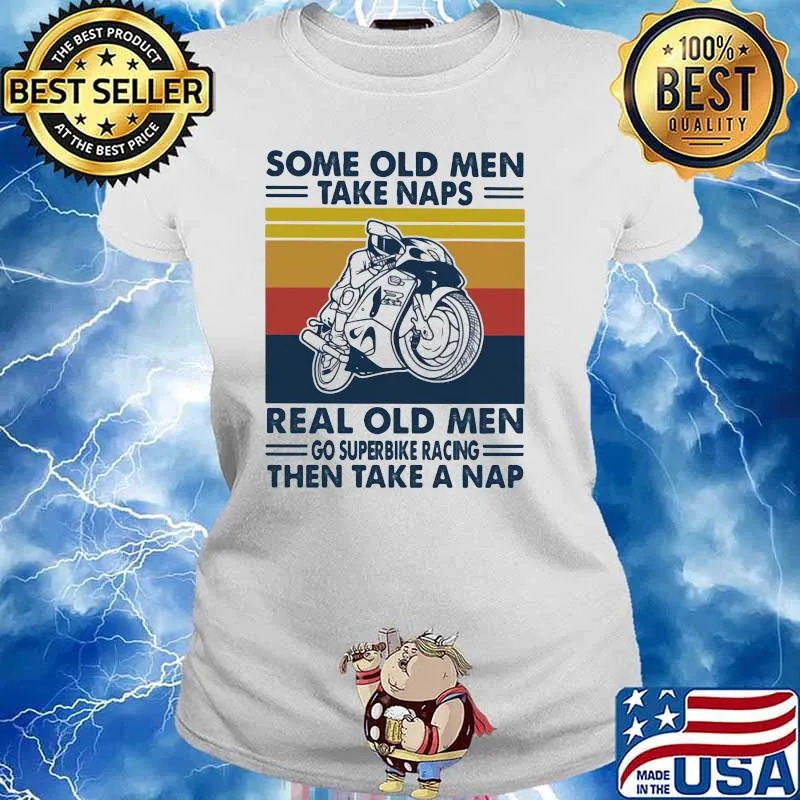 Some Old Men Take Naps Real Old Men Go Superbike Racing The Take A Nap Vintage Shirt Ladies tee