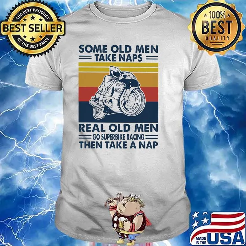 Some Old Men Take Naps Real Old Men Go Superbike Racing The Take A Nap Vintage Shirt
