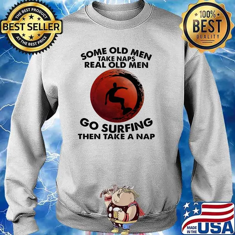 Some Old Men Take Naps Real Old Men Go Surfing Then Take Nap Blood Moon Shirt Sweater