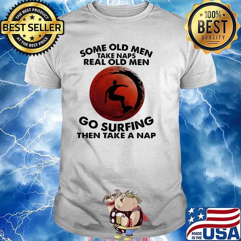 Some Old Men Take Naps Real Old Men Go Surfing Then Take Nap Blood Moon Shirt