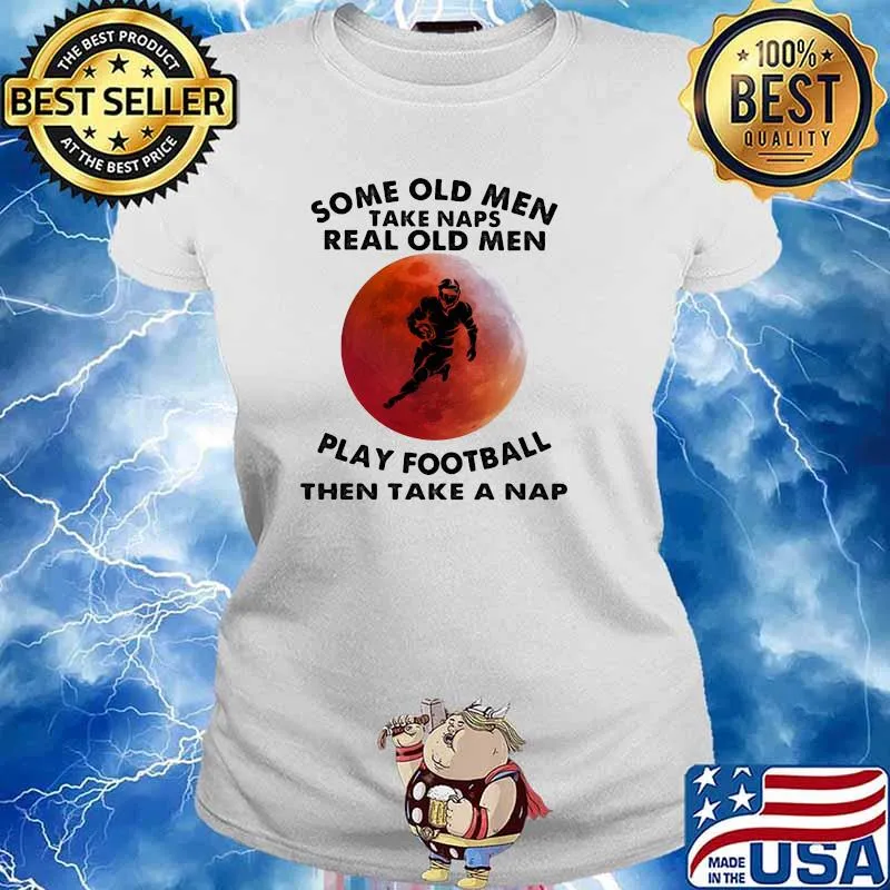 Some Old Men Take Naps Real Old Men Play Football Then Take A Nap Blood Moon Shirt Ladies tee