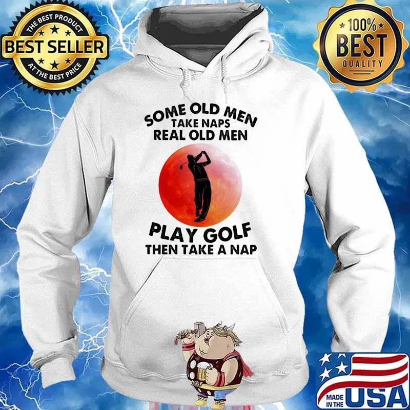 Some Old Men Take Naps Real Old Men Play Golf Then Take A Nap Golf Blood Moon Shirt Hoodie