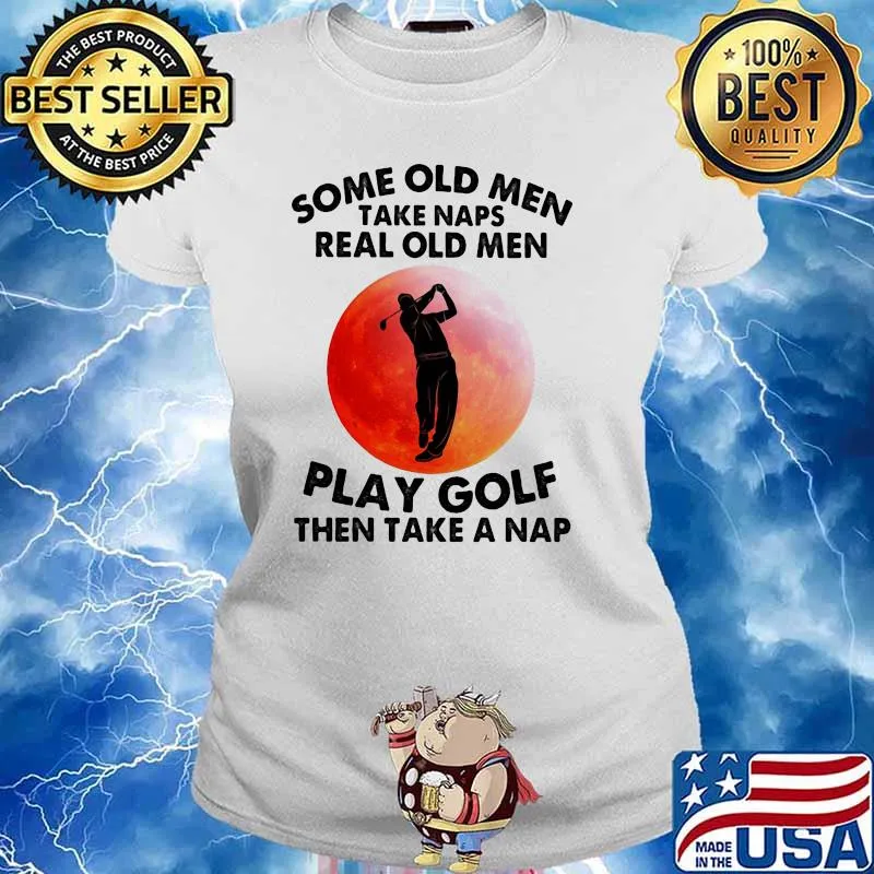 Some Old Men Take Naps Real Old Men Play Golf Then Take A Nap Golf Blood Moon Shirt Ladies tee