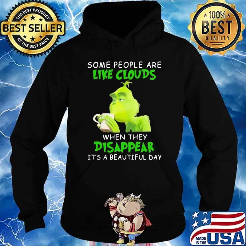 Some People Are Like Clouds When They Disappear It’s A Beautiful Day Grinch Shirt Hoodie