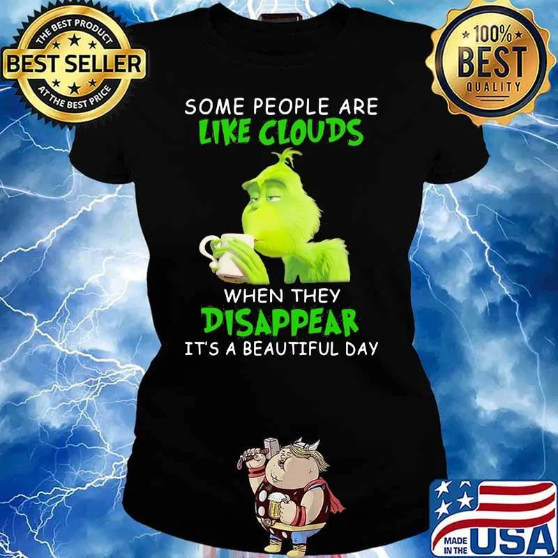 Some People Are Like Clouds When They Disappear It’s A Beautiful Day Grinch Shirt Ladies tee
