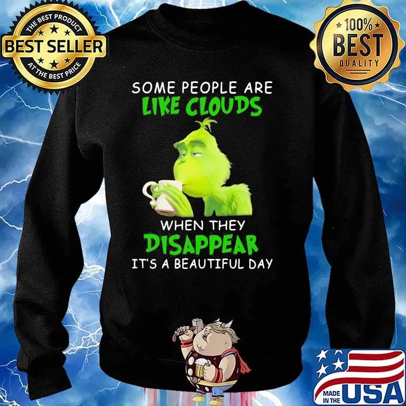 Some People Are Like Clouds When They Disappear It’s A Beautiful Day Grinch Shirt Sweater