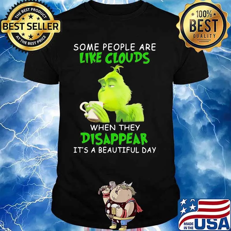 Some People Are Like Clouds When They Disappear It’s A Beautiful Day Grinch Shirt