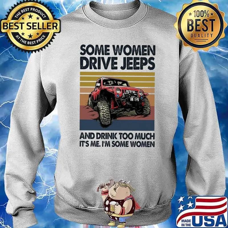 Some Women Drive Jeeps And Drink Too Much It's Me I'm Some Women Vintage Shirt Sweater