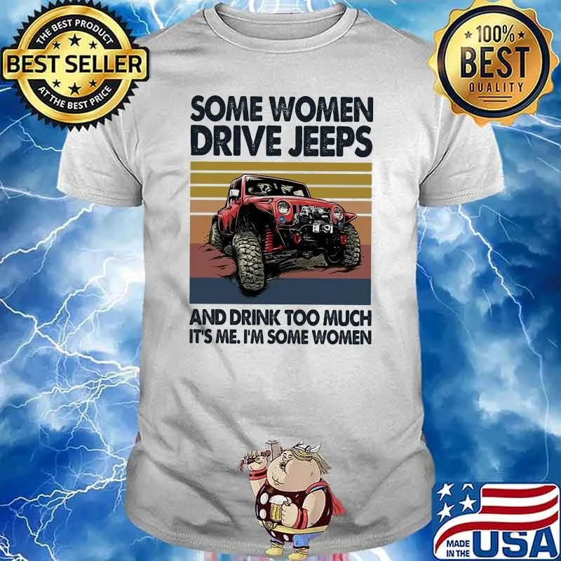 Some Women Drive Jeeps And Drink Too Much It's Me I'm Some Women Vintage Shirt