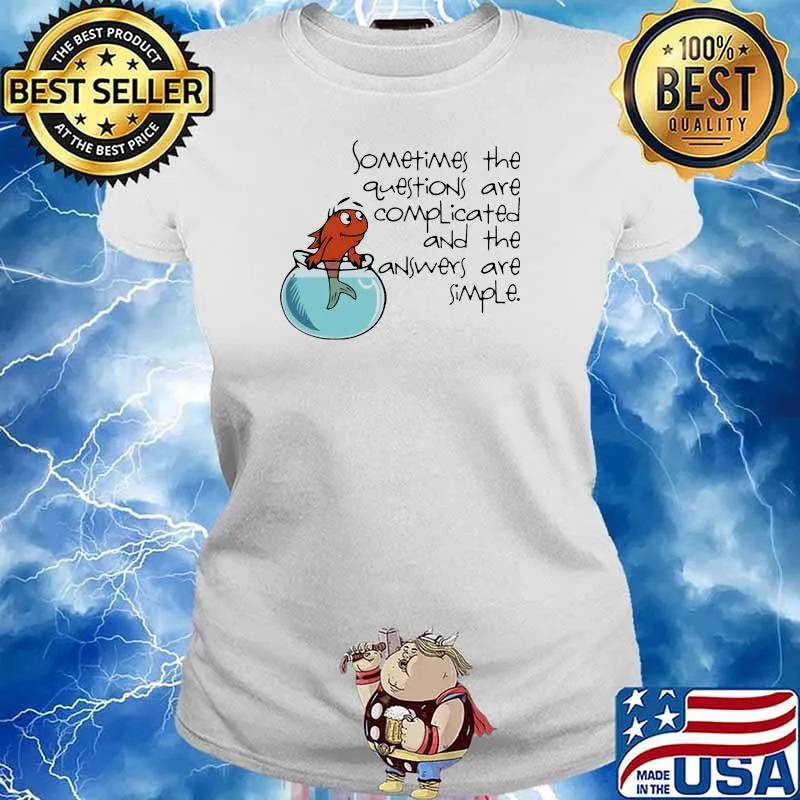 Sometimes The Question Are Complicated And The Answers Are Simple Fish Shirt Ladies tee