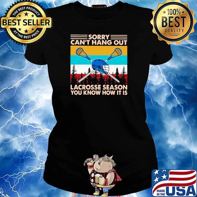 Sorry Can't Hang Out Lacrosse Season You Know How It Is Vintage Shirt Ladies tee