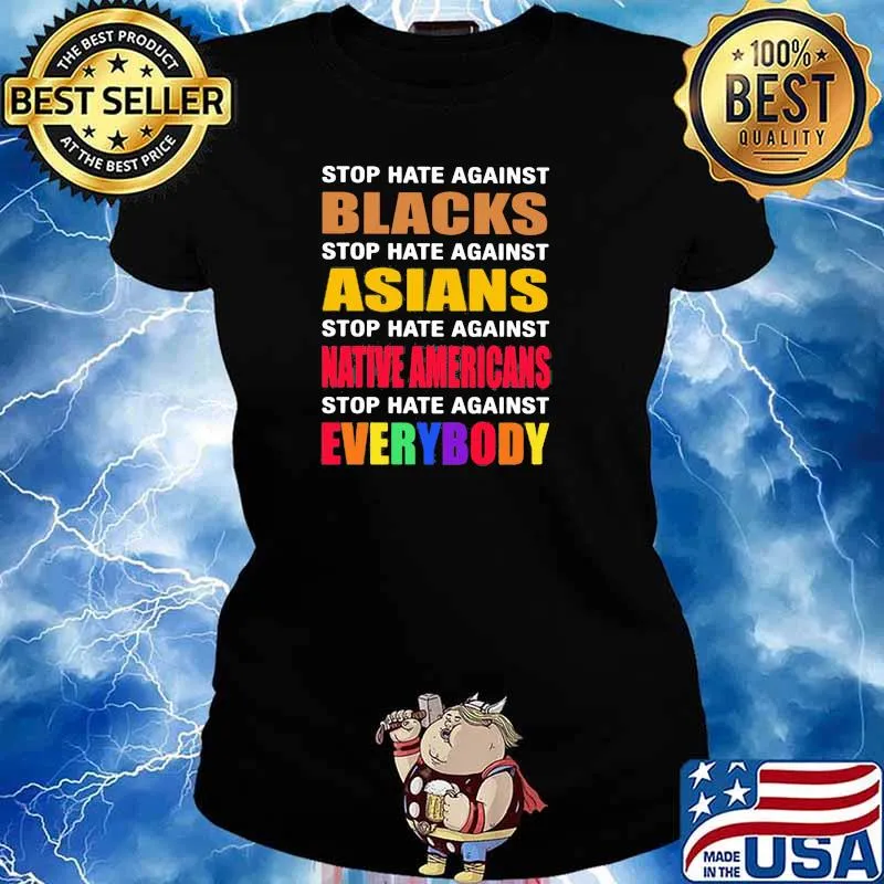 Stop Hate Against Black Stop Hate Against Asians Stop Hate Against Native Americans Stop Hate Against Everybody Shirt Ladies tee